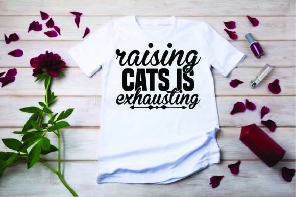 Cat Svg Design, Raising Cats is Exhausti