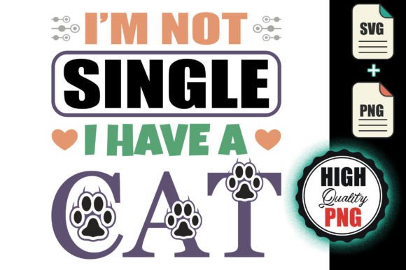 I m Not Single I Have a Cat - SVG File